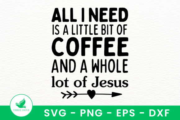 All I Need is a Little Coffee Jesus Graphics & T-Shirt Designs