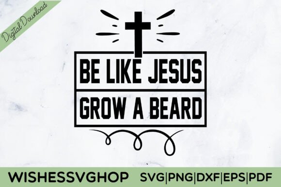 Be Like Jesus Grow a Beard SVG PNG: Graphics & T-Shirt Designs