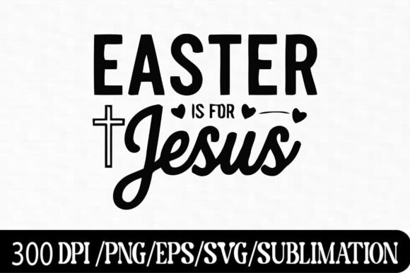Easter is for Jesus SVG: Graphics & T-Shirt Designs