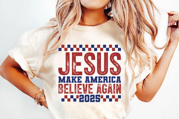 Jesus Make America Believe Again 2025 Graphics