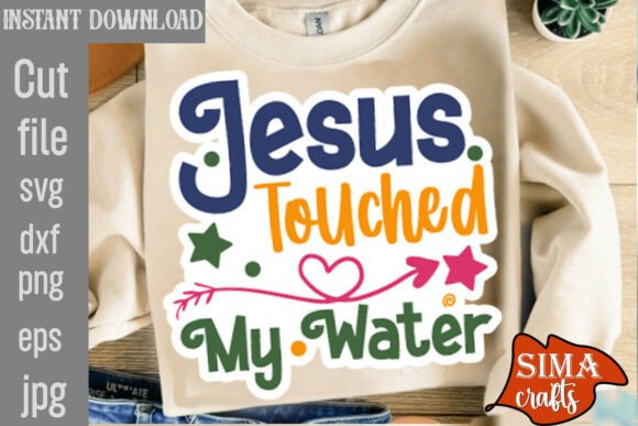 Jesus Touched My Water SVG: Graphics & T-Shirt Designs