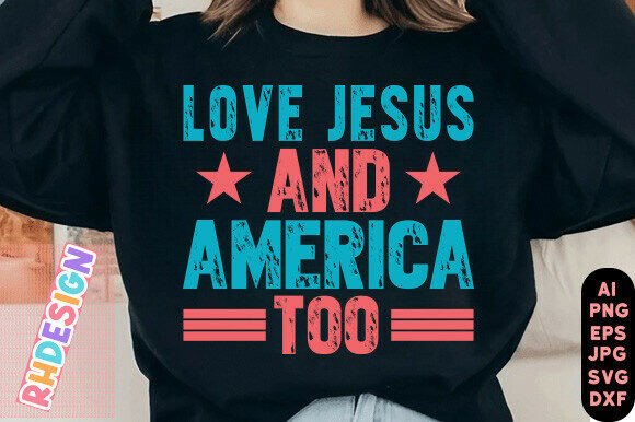 Love Jesus and America Too: 4th July T-Shirt Graphics